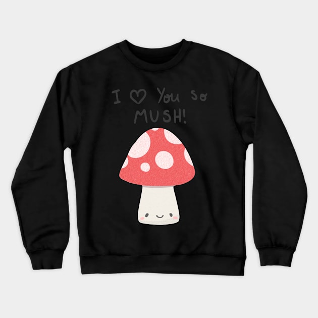 I love you so mush Crewneck Sweatshirt by IcyBubblegum